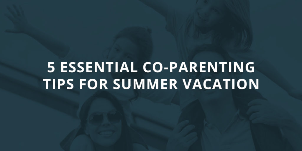 5 Essential Co-Parenting Tips for Summer Vacation